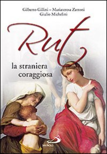 Rut, la straniera coraggiosa - Gilberto Gillini - Mariateresa Zattoni - Giulio Michelini