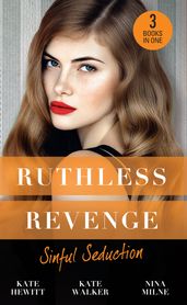 Ruthless Revenge: Sinful Seduction: Demetriou Demands His Child / Olivero s Outrageous Proposal / Rafael s Contract Bride