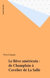 Le Rêve américain : de Champlain à Cavelier de La Salle