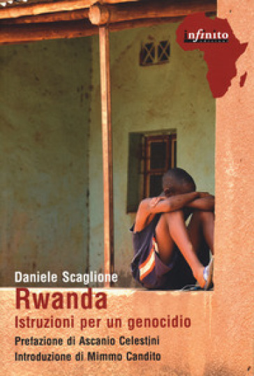 Rwanda. Istruzioni per un genocidio - Daniele Scaglione