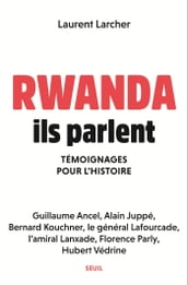 Rwanda, ils parlent - Témoignages pour l histoire
