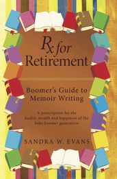 Rx for Retirement: Boomer s Guide to Memoir Writing