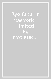 Ryo fukui in new york - limited