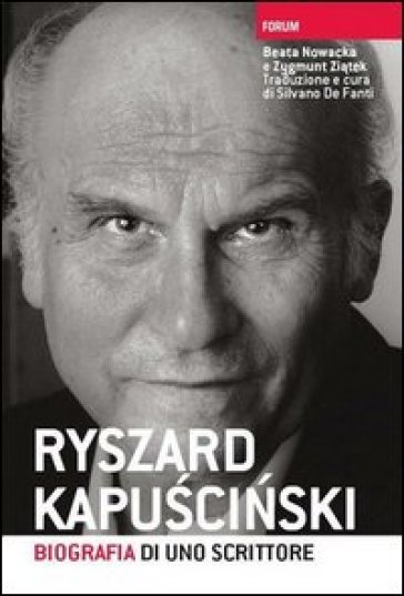 Ryszard Kapuscinski. Biografia di uno scrittore - Beata Nowacka - Zygmunt Ziatek