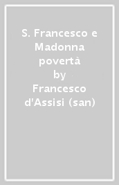 S. Francesco e Madonna povertà