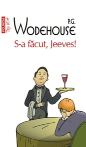 S-a facut, Jeeves!