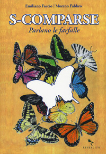 S-comparse. Parlano le farfalle. Ediz. illustrata - Moreno Fabbro - Emiliano Faccio