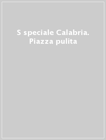 S speciale Calabria. Piazza pulita