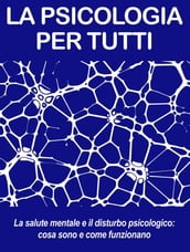 LA SALUTE MENTALE E IL DISTURBO PSICOLOGICO: cosa sono e come funzionano