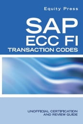 SAP ECC FI Transaction Codes: Unofficial Certification and Review Guide