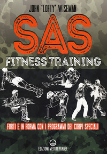 SAS fitness training. Forti e in forma con i programmi dei corpi speciali - John «Lofty» Wiseman