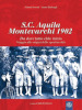 S.C. Aquila Montevarchi 1902. Da dove tutto ebbe inizio. Viaggio alle origini dello sport in città. Ediz. illustrata