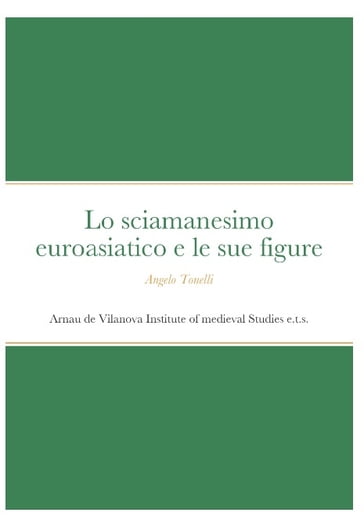 LO SCIAMANESIMO EUROASIATICO E LE SUE FIGURE - Angelo Tonelli