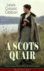 A SCOTS QUAIR: Sunset Song, Cloud Howe & Grey Granite (World s Classics Series)