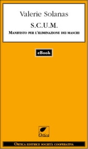 SCUM. Manifesto per l eliminazione dei maschi