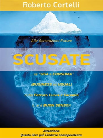 "SCUSATE!"... se "Usa e Consuma" (Business as Usual)... Ci ha FOTTUTO Cuore e Cervello! - Roberto Cortelli