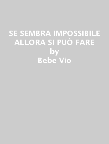 SE SEMBRA IMPOSSIBILE ALLORA SI PUÒ FARE - Bebe Vio