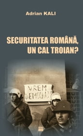 SECURITATEA ROMANA, UN CAL TROIAN?