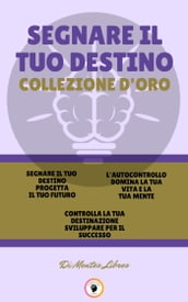 SEGNARE IL TUO DESTINO PROGETTA IL TUO FUTURO - CONTROLLA LA TUA DESTINAZIONE SVILUPPARE PER IL SUCCESSO - L AUTOCONTROLLO DOMINA LA TUA VITA E LA TUA MENTE (3 LIBRI)