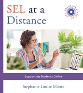 SEL at a Distance: Supporting Students Online (Social and Emotional Learning Solutions)