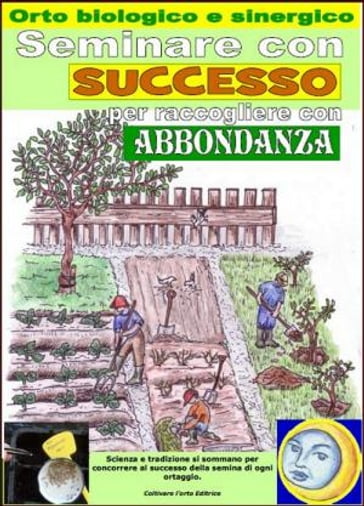 SEMINARE CON SUCCESSO PER RACCOGLIERE CON ABBONDANZA. Orto biologico e sinergico. - Bruno Del Medico