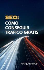 SEO: Cómo conseguir tráfico gratis