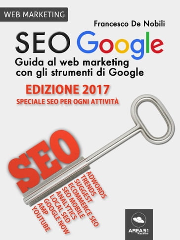 SEO Google. Edizione 2017 - Francesco De Nobili