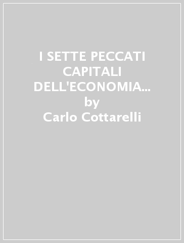 I SETTE PECCATI CAPITALI DELL'ECONOMIA ITALIANA - Carlo Cottarelli