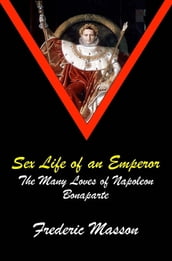 SEX LIFE OF AN EMPEROR: The Many Loves of Napoleon Bonaparte