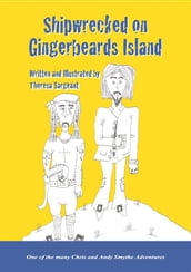 SHIPWRECKED ON GINGERBEARD S ISLAND - Book 2 in the Adventures of Chris and Andy Smythe