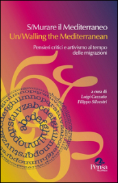 S/Murare il Mediterraneo-Un/Walling the Mediterraneo. Pensieri critici e attivismo al tempo delle migrazioni