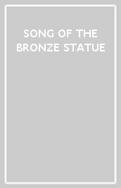 SONG OF THE BRONZE STATUE