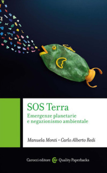 SOS Terra. Emergenze planetarie e negazionismo ambientale - Manuela Monti - Carlo Alberto Redi
