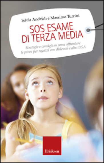 SOS esame di terza media. Strategie e consigli su come affrontare le prove per ragazzi con dislessia e altri DSA - Silvia Andrich - Massimo Turrini