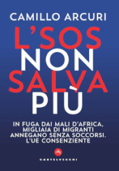 L SOS non salva più. In fuga dai mali d Africa, migliaia di migranti annegano senza soccorsi. L UE consenziente