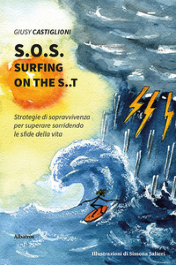 S.O.S. surfing on the S..T. Strategie di sopravvivenza per superare sorridendo le sfide della vita - Giusy Castiglioni