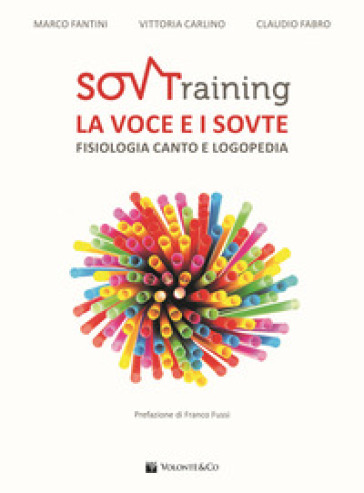 SOVTraining. La voce e i sovte. Fisiologia, canto e logopedia - Marco Fantini - Vittoria Carlino - Claudio Fabro