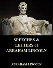 SPEECHES & LETTERS of ABRAHAM LINCOLN