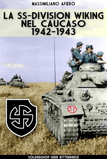 La SS-Division Wiking nel Caucaso: 1942-1943 - Massimiliano Afiero