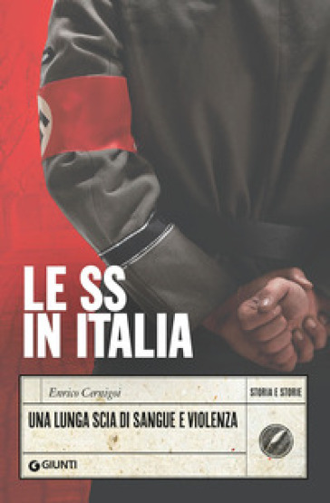 Le SS in Italia. Una lunga scia di sangue e violenza - Enrico Cernigoi