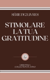 STIMOLARE LA TUA GRATITUDINE