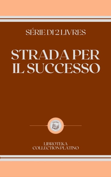 STRADA PER IL SUCCESSO - LIBROTEKA