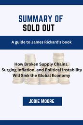 SUMMARY AND ANALYSIS OF James Rickard s book SOLD OUT
