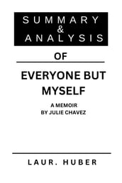 SUMMARY AND ANALYSIS OF EVERYONE BUT MYSELF: A MEMOIR BY JULIE CHAVEZ