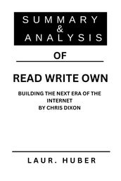SUMMARY AND ANALYSIS OF READ WRITE OWN: BUILDING THE NEXT ERA OF THE INTERNET BY CHRIS DIXON