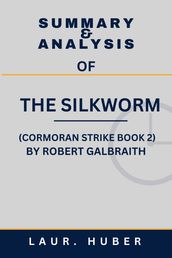 SUMMARY AND ANALYSIS OF THE SILKWORM (CORMORAN STRIKE BOOK 2) BY ROBERT GALBRAITH