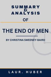 SUMMARY AND ANALYSIS OF THE END OF MEN BY CHRISTINA SWEENEY-BAIRD