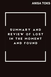 SUMMARY AND REVIEW OF LOST IN THE MOMENT AND FOUND