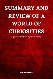 SUMMARY AND REVIEW OF A WORLD OF CURIOSITIES