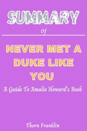 SUMMARY OF AMALIE HOWARD S BOOK NEVER MET A DUKE LIKE YOU